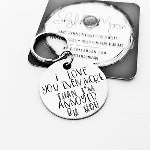 I love you even more than I'm annoyed by you Hand Stamped Keychain