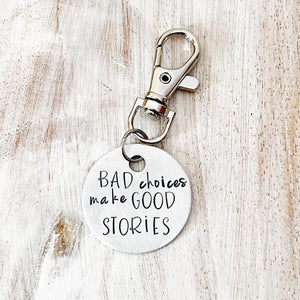 Bad Choices Make Good Stories Keychain Hand Stamped