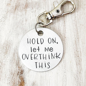 Hold On, Let Me Overthink This. Keychain Hand Stamped