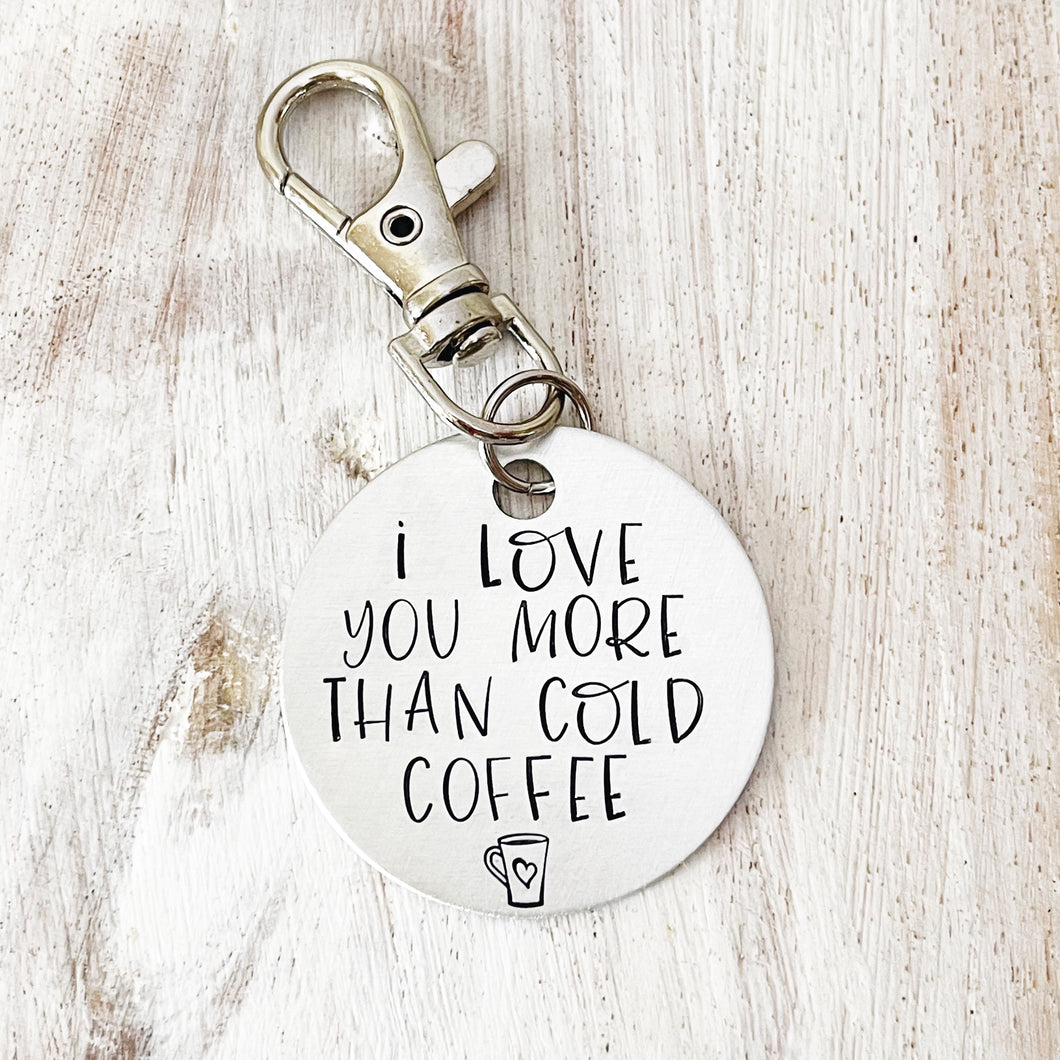 I love you more than cold coffee Keychain Hand Stamped