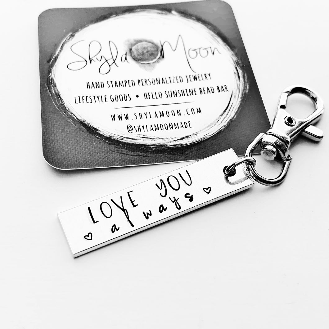 Love You Always Keychain Hand Stamped