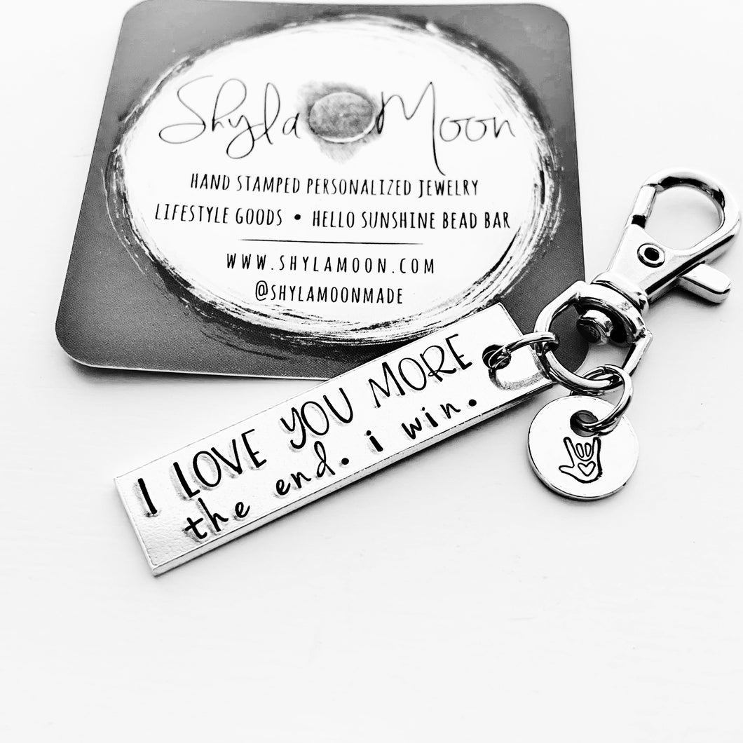 I Love You More. The End. I Win. Keychain Hand Stamped